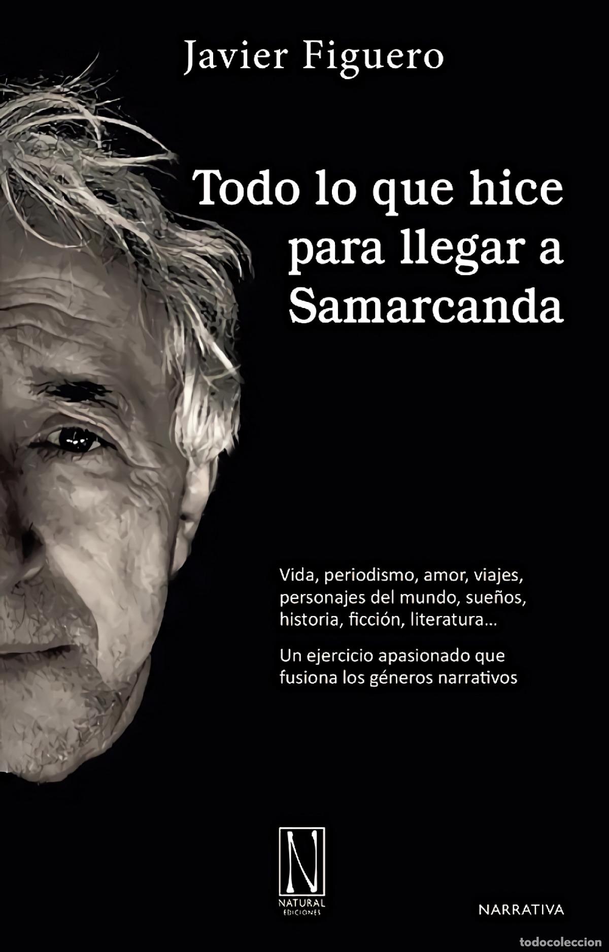 Libri: TODO LO QUE HICE PARA LLEGAR A SAMARCANDA - FIGUERO, JAVIER