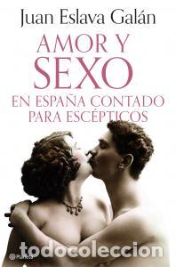 Libri: Amor y sexo en espana contado para escepticos - Eslava Galan, Juan