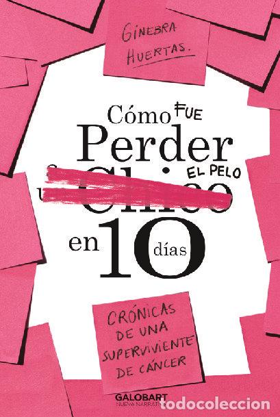 Libros: COMO FUE PERDER EL PELO EN 1O DIAS - HUERTAS, GINEBRA