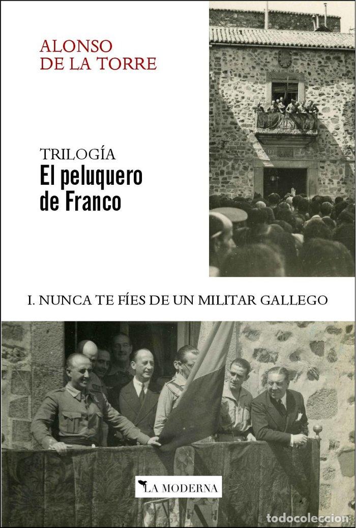 B&uuml;cher: NUNCA TE FIES DE UN MILITAR GALLEGO I. TRILOGIA EL PELUQUERO DE FRANCO - De La Torre, Alonso