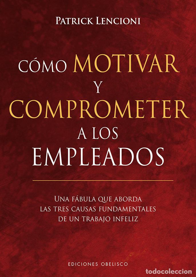 Libri: COMO MOTIVAR Y COMPROMETER A LOS EMPLEADOS - LENCIONI, PATRICK