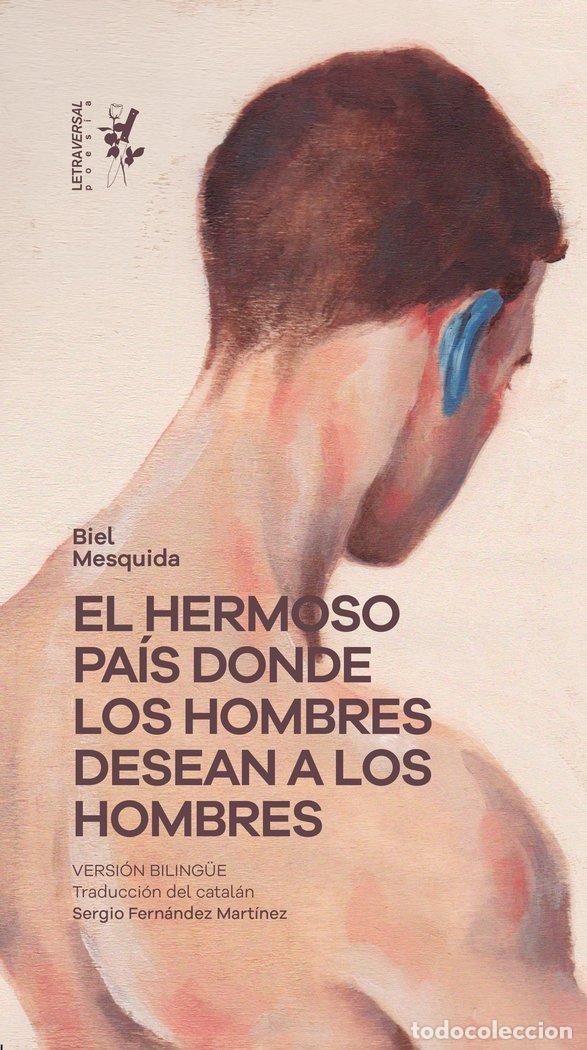 Libros: EL HERMOSO PA&Iacute;S DONDE LOS HOMBRES DESEAN A LOS HOMBRES - Mesquida, Biel