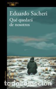 B&uuml;cher: Que quedara de nosotros - Sacheri, Eduardo