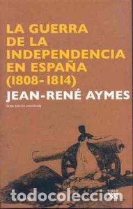 Libros: GUERRA INDEPENDENCIA EN ESPA&Ntilde;A 1808-1814, LA - AYMES, JEAN RENE