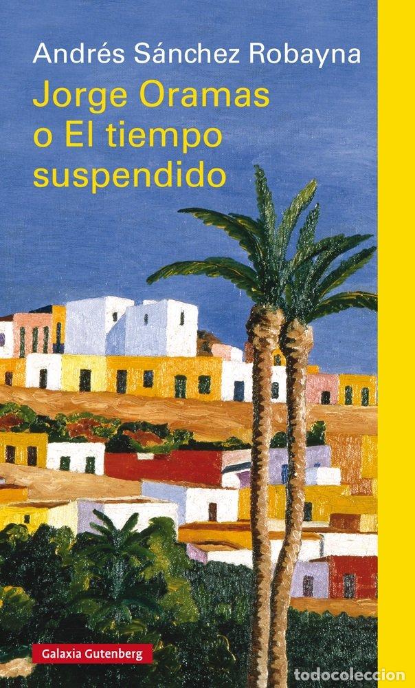 Libri: JORGE ORAMAS O EL TIEMPO SUSPENDIDO - SANCHEZ ROBAYNA, ANDRES