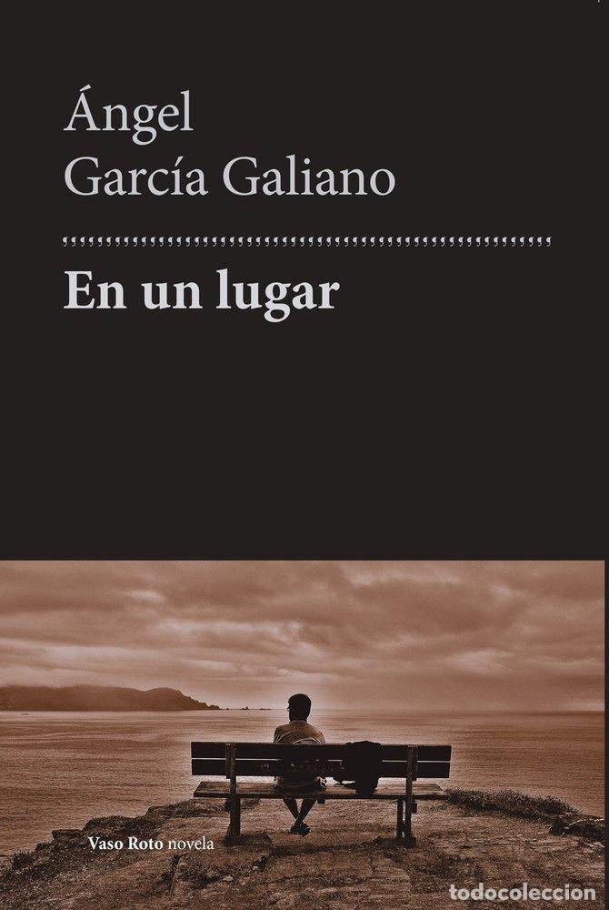Libros: EN UN LUGAR - &Aacute;ngel Garc&iacute;a Galiano
