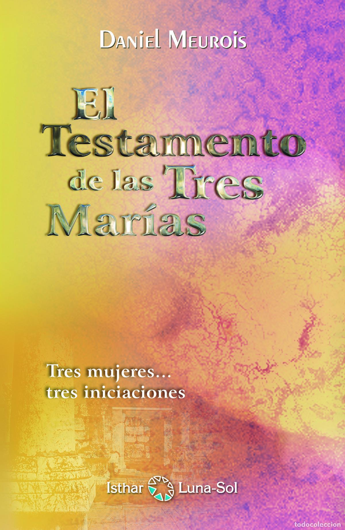 Libri: EL TESTAMENTO DE LAS TRES MAR&Iacute;AS - Meurois, Daniel
