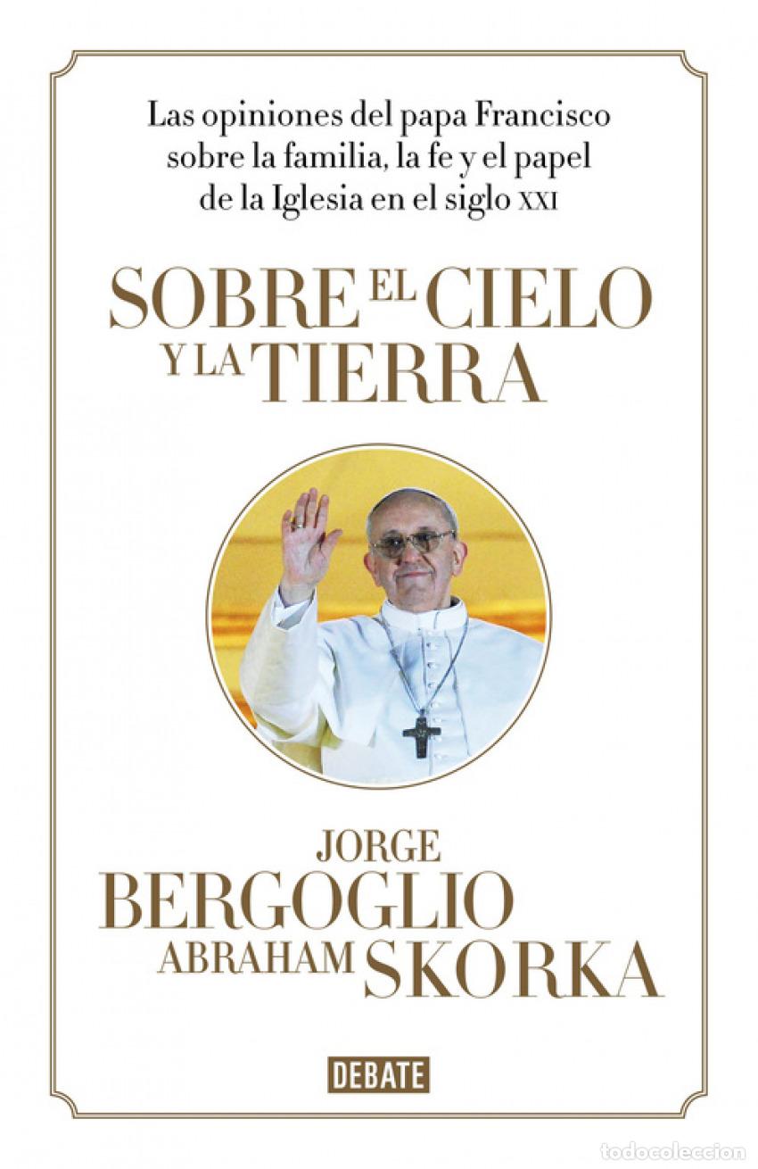 Libros: SOBRE EL CIELO Y LA TIERRA - BERGOGLIO, JORGE MARIO