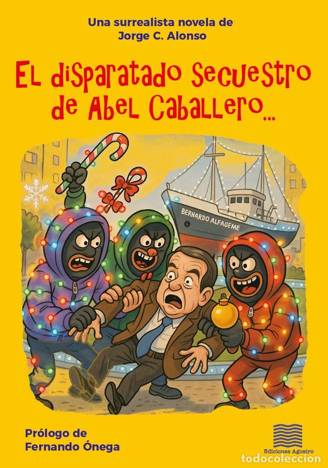 Libri: EL DISPARATADO SECUESTRO DE ABEL CABALLERO - Alonso, Jorge