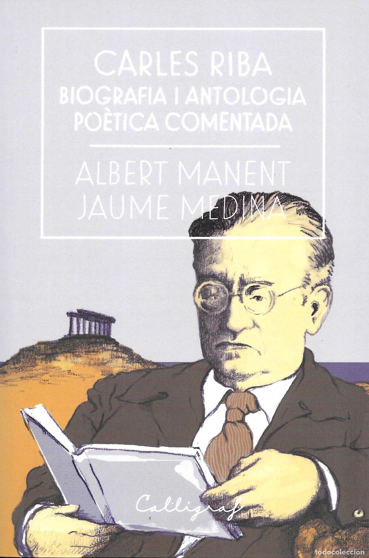 Livres: CARLES RIBA BIOGRAFIA I ANTOLOGIA POETICA COMENTADA - Manent, Albert