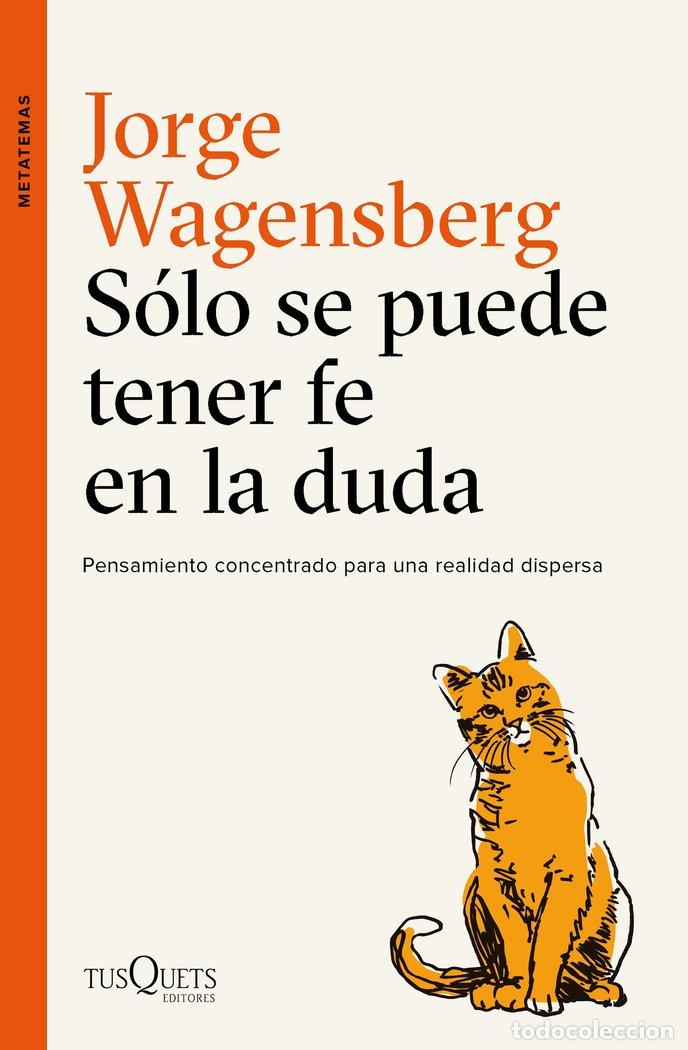 Libros: S&Oacute;LO SE PUEDE TENER FE EN LA DUDA - Wagensberg, Jorge