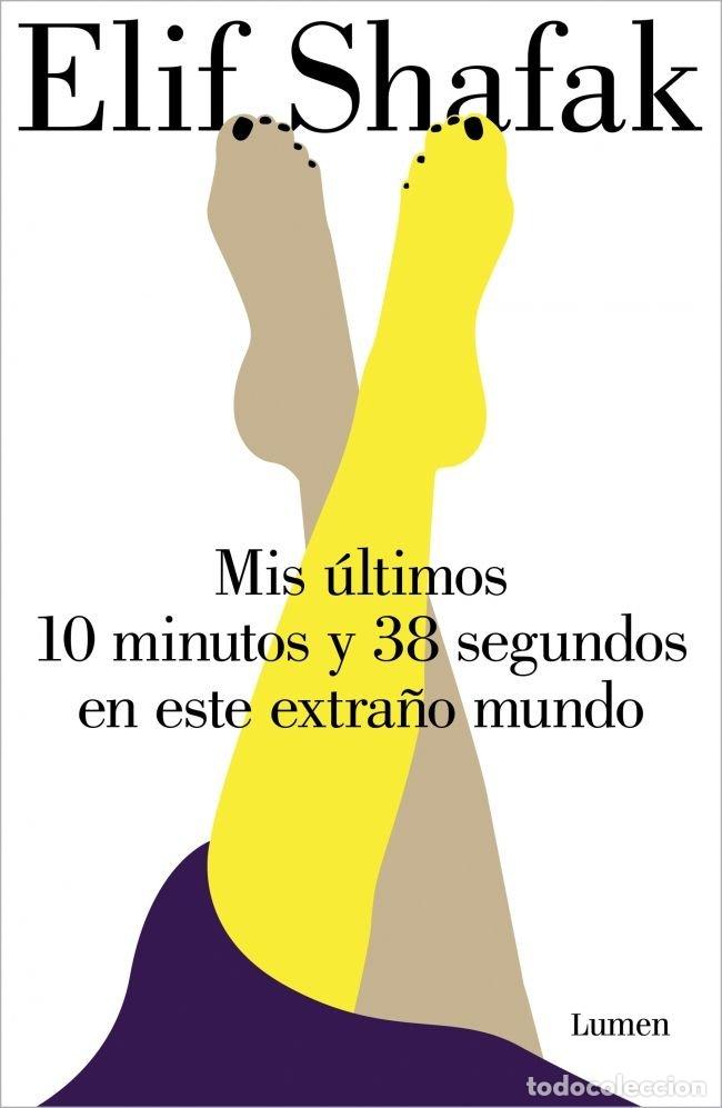 Libros: MIS ULTIMOS 10 MINUTOS Y 38 SEGUNDOS EN ESTE EXTRA&Ntilde;O MUNDO - SHAFAK, ELIF