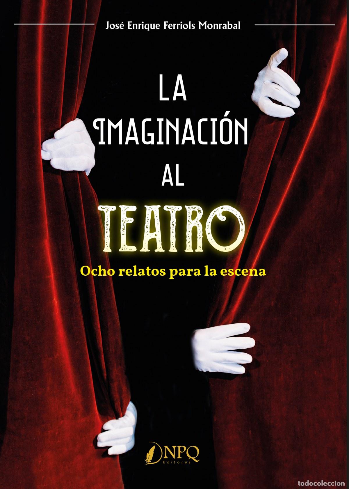 Libros: LA IMAGINACI&Oacute;N AL TEATRO - Ferriols Monrabal, Jos&eacute; Enrique