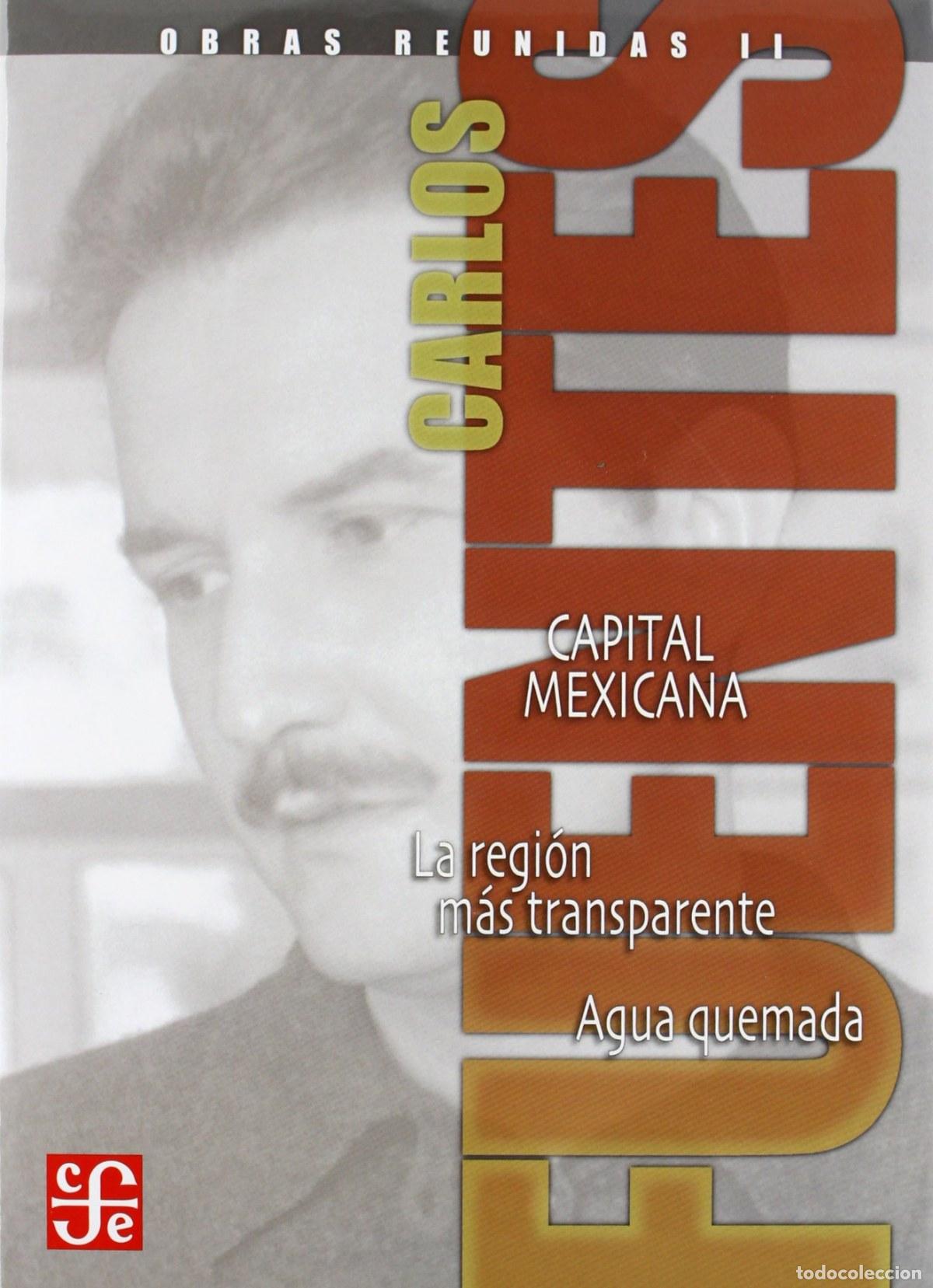 Libros: OBRAS REUNIDAS, II : CAPITAL MEXICANA : LA REGI&Oacute;N M&Aacute;S TRANSPARENTE : AGUA QUEMADA - Fuentes, Carlos