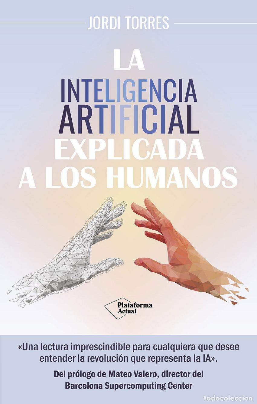 B&uuml;cher: LA INTELIGENCIA ARTIFICIAL EXPLICADA A LOS HUMANOS - Torres, Jordi