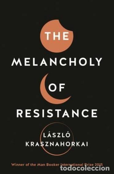 Libri: THE MELANCHOLY OF RESISTANCE - KRASZNAHORKAI, LASZLO
