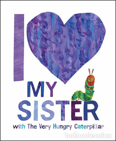 Libri: I LOVE MY SISTER WITH THE VERY HUNGRY CATERPILLAR - Carle, Eric