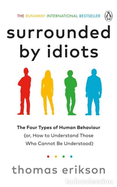 Livros: SURROUNDED BY IDIOTS : THE FOUR TYPES OF HUMAN BEHAVIOUR (OR, HOW TO UNDERSTAND - Erikson, Thomas