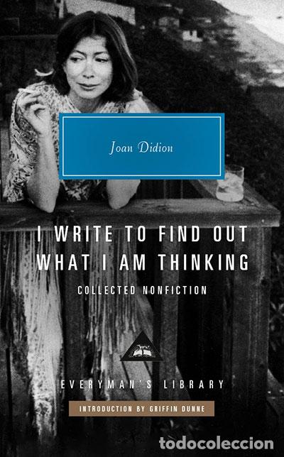 Libros: I WRITE TO FIND OUT WHAT I AM THINKING - DIDION, JOAN