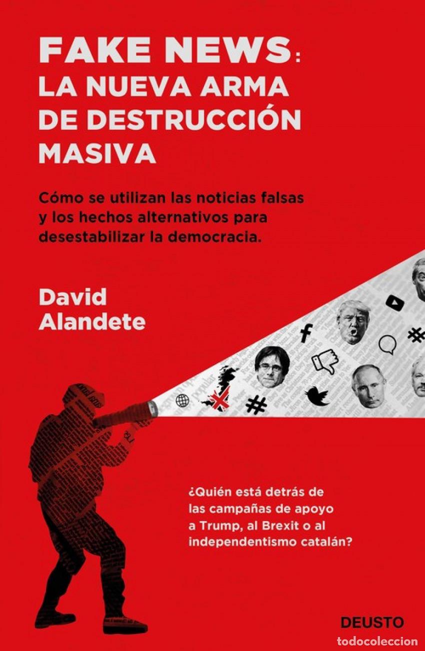 Libros: FAKE NEWS: LA NUEVA ARMA DE DESTRUCCI&Oacute;N MASIVA - Alandete, David