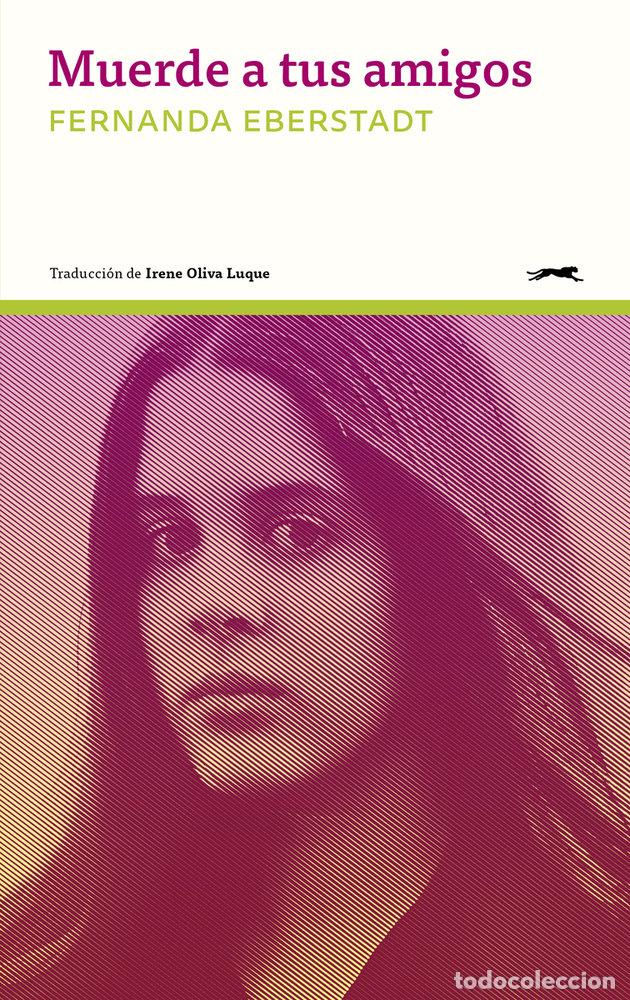 Libri: MUERDE A TUS AMIGOS - EBERSTADT, FERNANDA