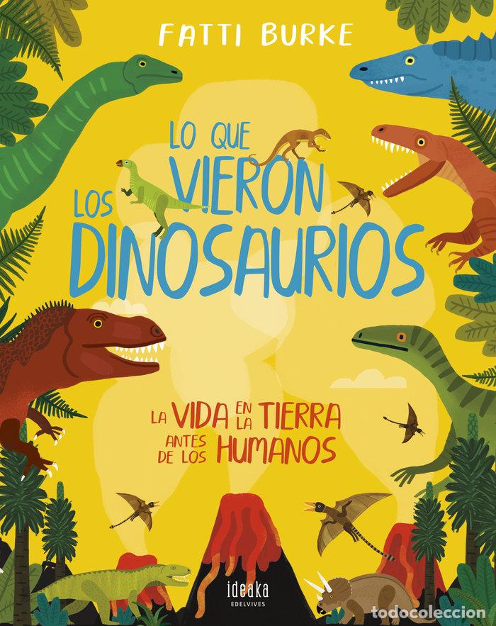 Libros: LO QUE VIERON LOS DINOSAURIOS - BURKE, FATTI