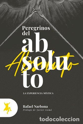 Libri: PEREGRINOS DEL ABSOLUTO - NARBONA, RAFAEL