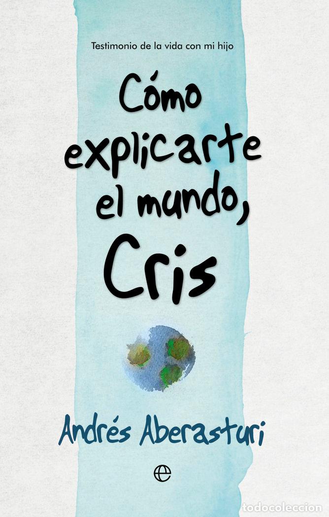 Libri: COMO EXPLICARTE EL MUNDO CRIS - ABERASTURI, ANDRES