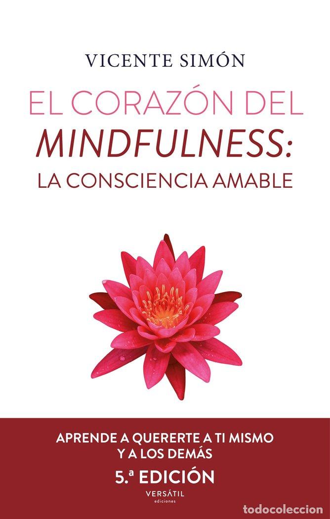 Libros: EL CORAZON DEL MINDFULNESS LA CONSCIENCIA AMABLE 5&ordf; ED - SIMON, VICENTE