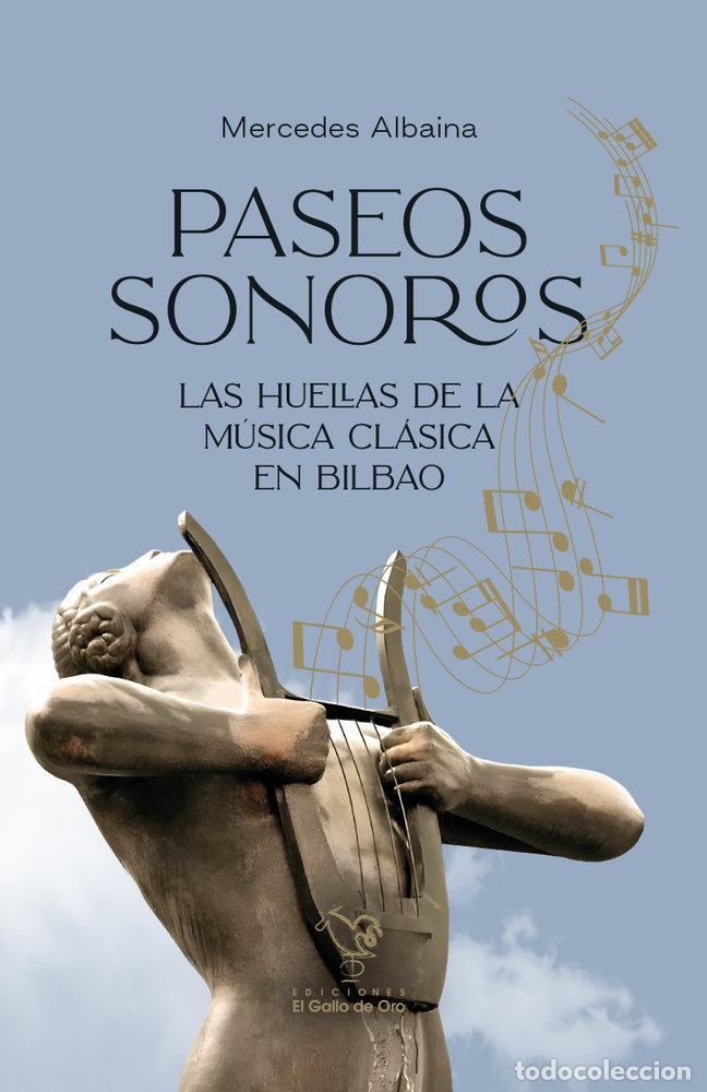 Libros: PASEOS SONOROS LAS HUELLAS DE LA MUSICA CLASICA EN BILBAO - ALBAINA, MERCEDES