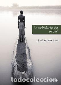 Libri: LA SABIDUR&Iacute;A DE VIVIR - Toro Al&eacute;s, Jos&eacute; M&ordf;