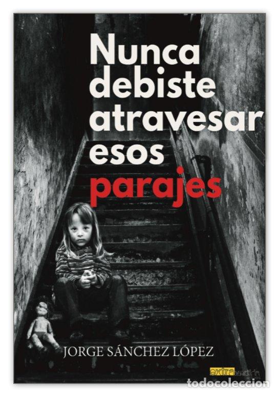 Libri: NUNCA DEBISTE ATRAVESAR ESOS PARAJES - SANCHEZ LOPEZ, JORGE