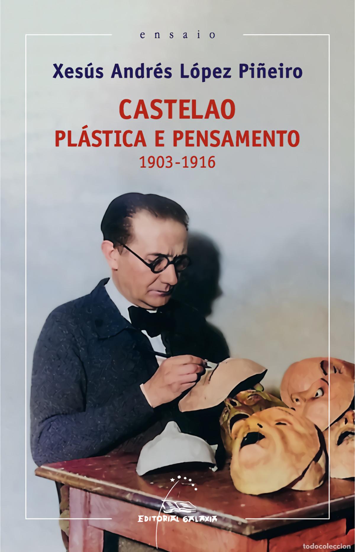 books: CASTELAO. PL&Aacute;STICA E PENSAMENTO 1913-1916 - L&oacute;pez Pi&ntilde;eiro, Xes&uacute;s Andr&eacute;s