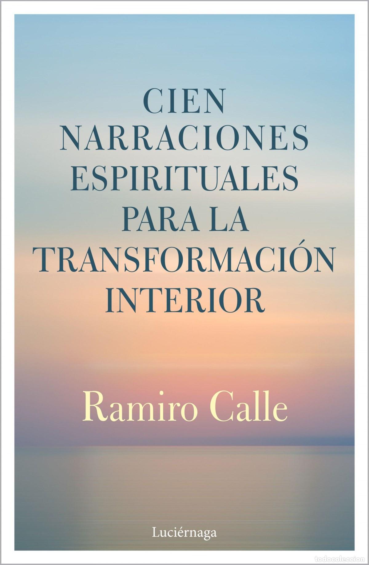 Libros: CIEN NARRACIONES ESPIRITUALES PARA LA TRANSFORMACI&Oacute;N INTERIOR - Calle, Ramiro