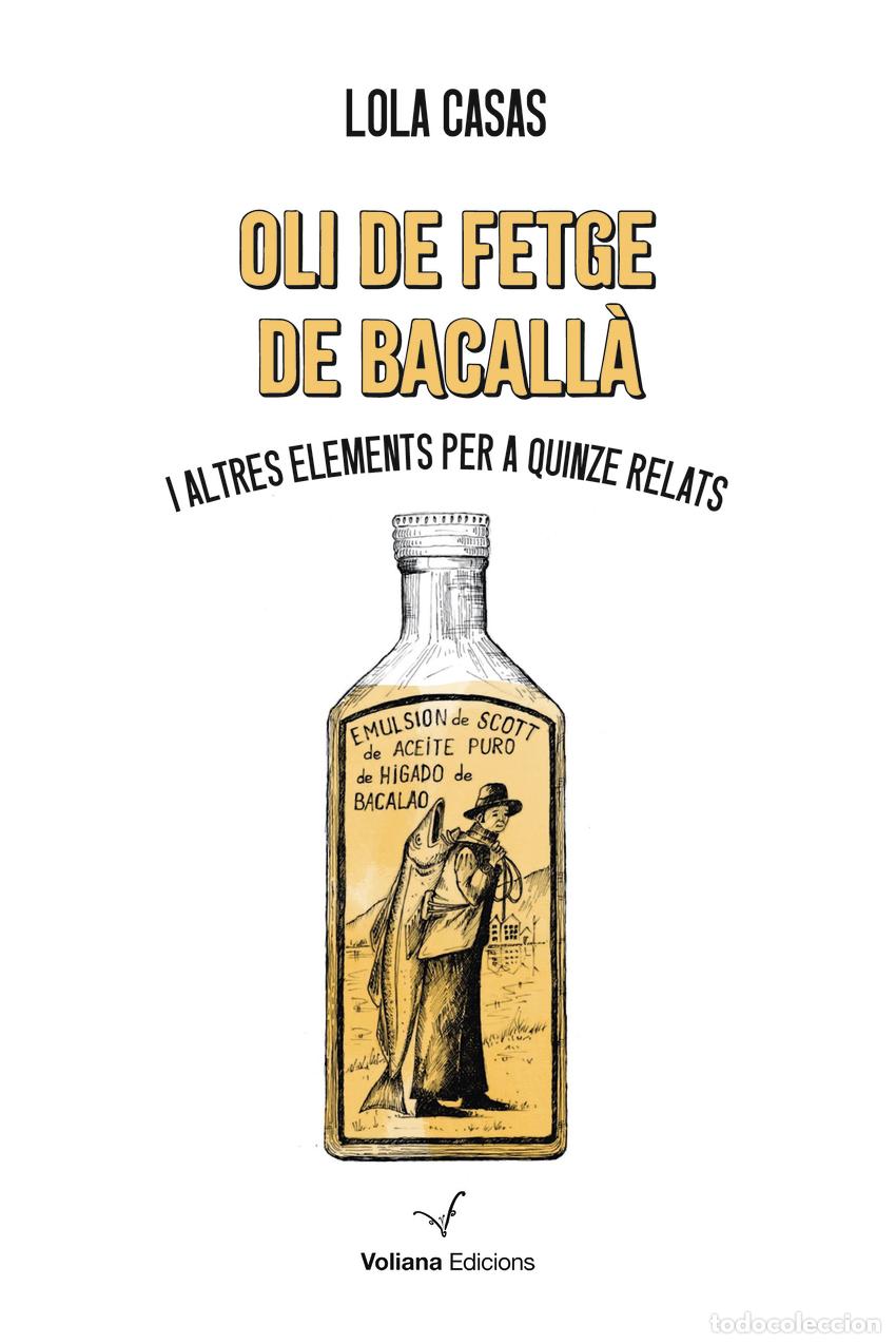 Libros: OLI DE FETGE DE BACALL&Agrave; I ALTRES ELEMENTS PER A QUINZE RELATS - Casas, Lola