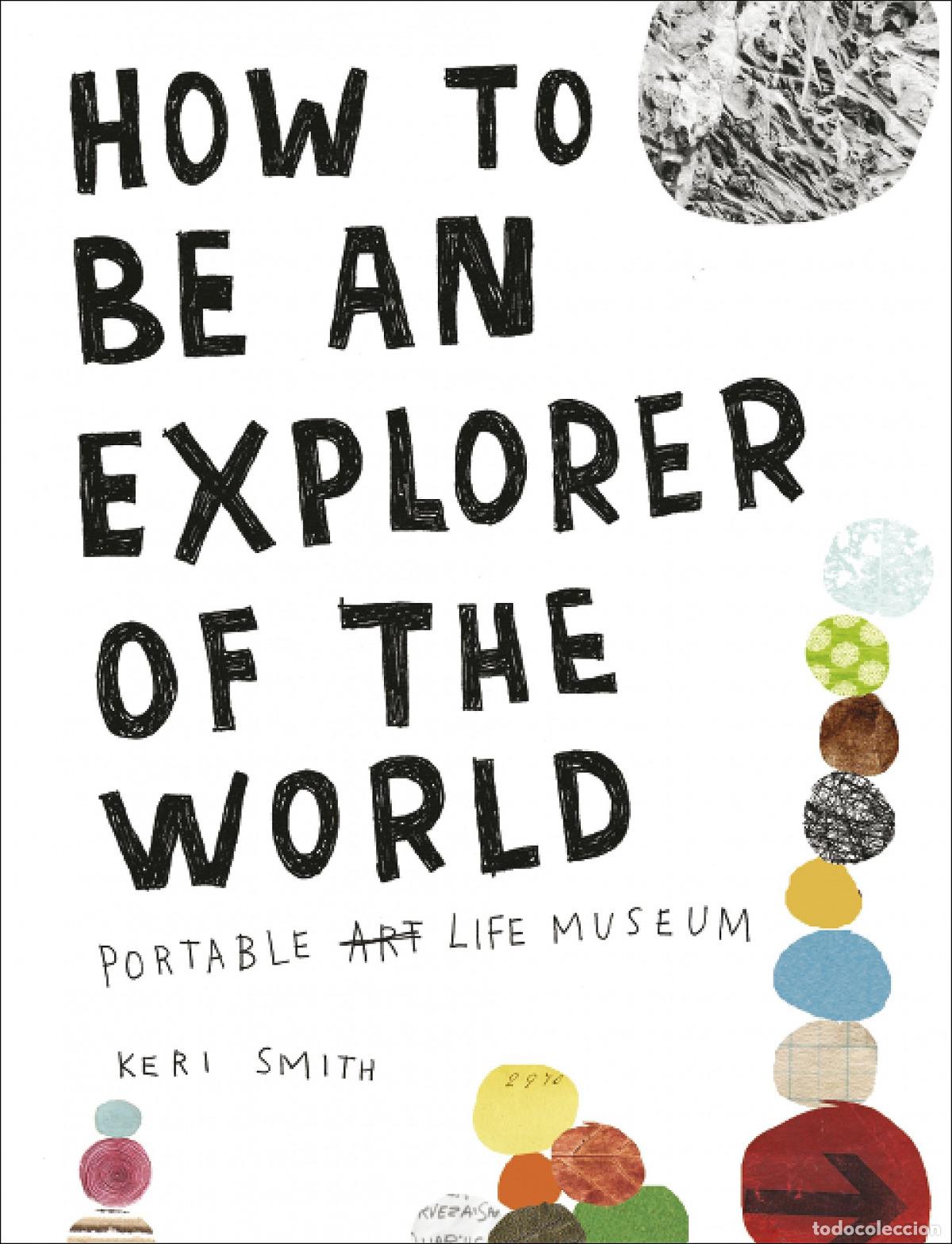 Libri: HOW TO BE AN EXPLORER OF THE WORLD - Smith, Keri