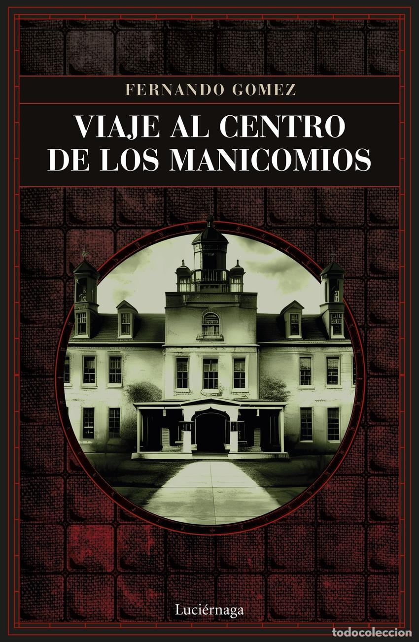 Libros: VIAJE AL CENTRO DE LOS MANICOMIOS - G&oacute;mez Hern&aacute;ndez, Fernando