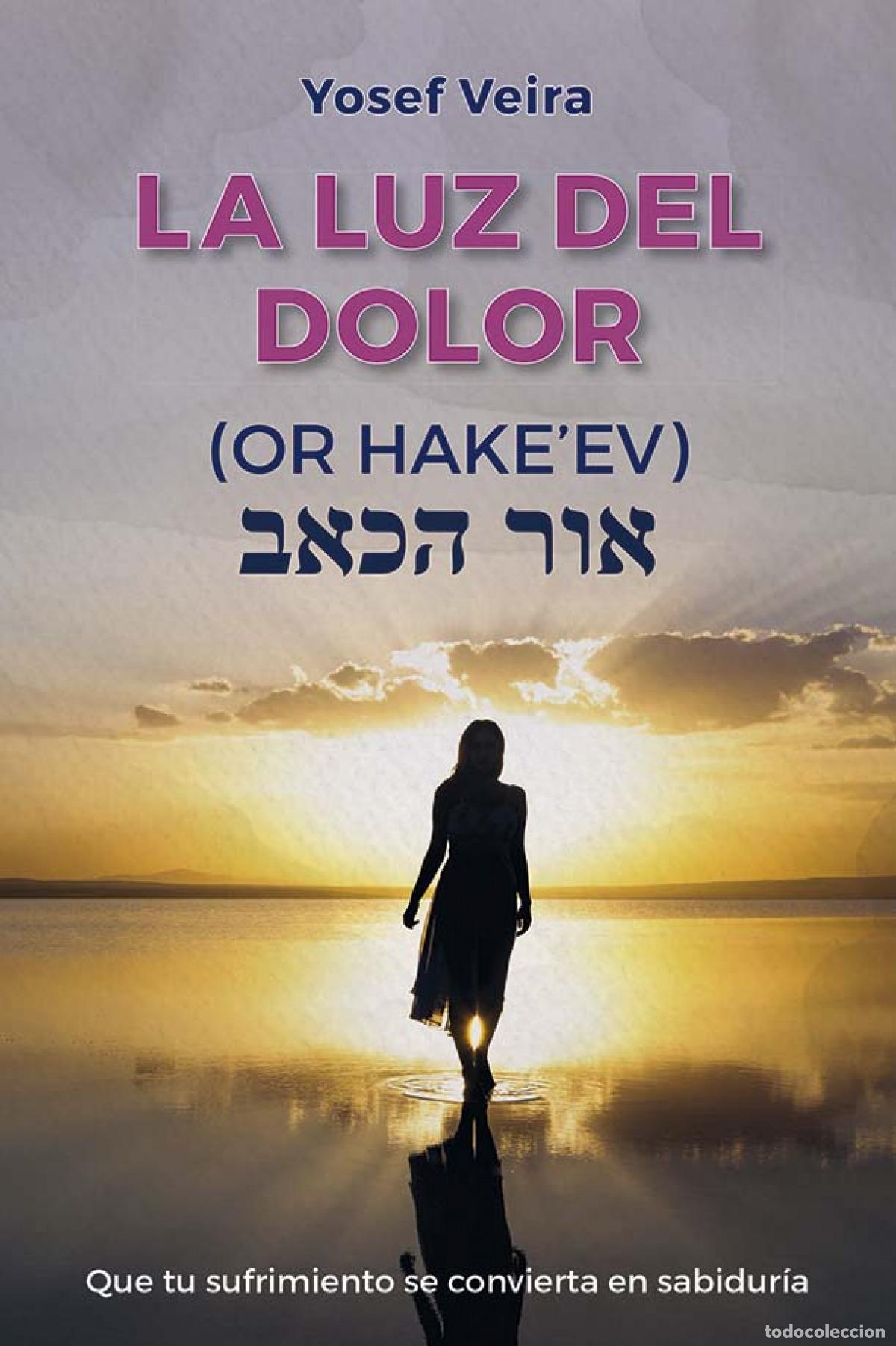 Libri: LA LUZ DEL DOLOR - OR HAKE&acute;EV - Veira, Yosef