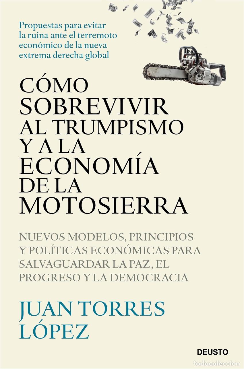 Libri: C&Oacute;MO SOBREVIVIR AL TRUMPISMO Y A LA ECONOM&Iacute;A DE LA MOTOSIERRA - Torres L&oacute;pez, Juan