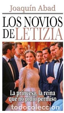 Libros: LOS NOVIOS DE LETIZIA (LA PRINCESA, LA REINA QUE NO PIDI&Oacute; PERMISO) - ABAD, JOAQUIN