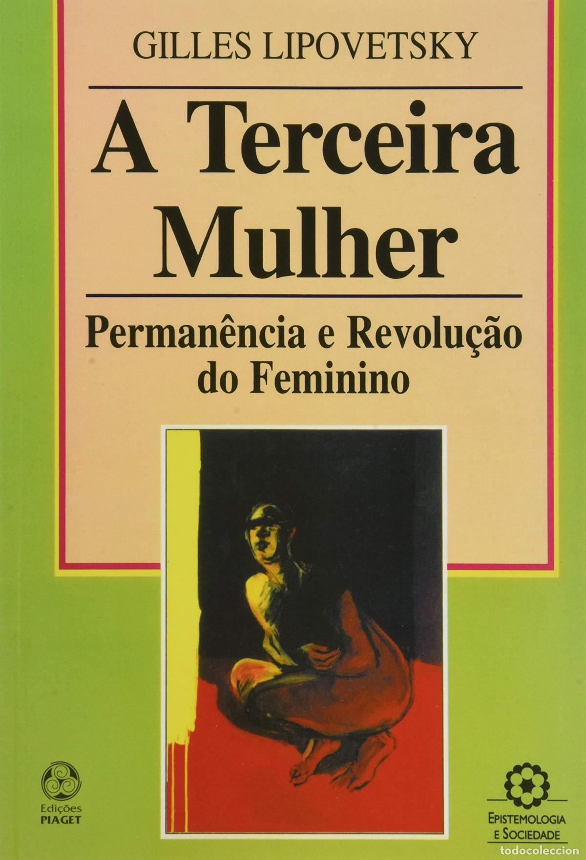 Libri: A TERCEIRA MULHER: PERMANENCIA E REVOLU&Ccedil;&Atilde;O DO FEMININO - Lipovetsky, Gilles