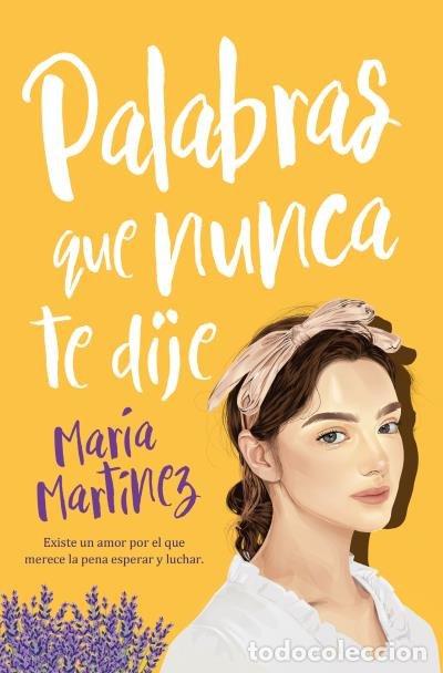 Libri: PALABRAS QUE NUNCA TE DIJE - MARTINEZ, MARIA