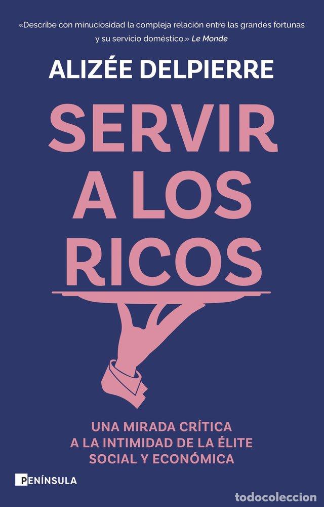 Libri: SERVIR A LOS RICOS - ALIZEE DELPIERRE