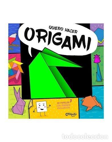 books: QUIERO HACER ORIGAMI - LOS EDITORES DE CATAPULTA