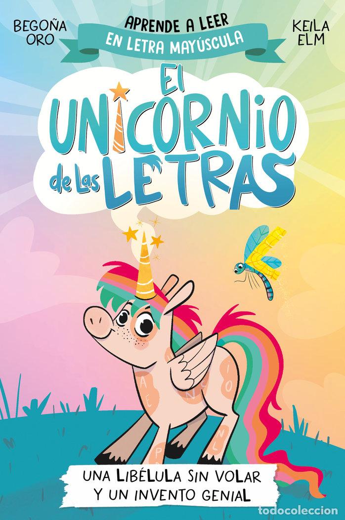 Libri: EL UNICORNIO DE LAS LETRAS 1 UNA LIBELULA SIN VOLAR Y UN INV - BEGO&Ntilde;A ORO