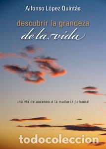 Libri: DESCUBRIR LA GRANDEZA DE LA VIDA UNA VIA DE ASCENSO A LA MA - LOPEZ QUINTAS, ALFONSO
