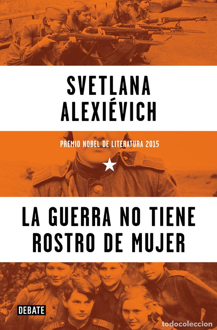 Libros: LA GUERRA NO TIENE ROSTRO DE MUJER - ALEXIEVICH, SVETLANA