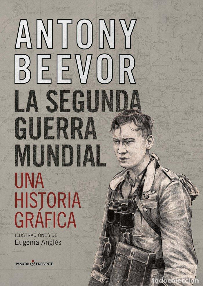 B&uuml;cher: SEGUNDA GUERRA MUNDIAL,LA UNA HISTORIA GRAFICA - BEEVOR, ANTONY