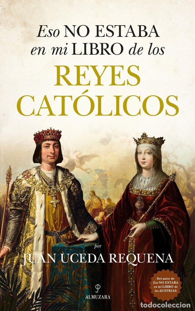 Libros: ESO NO ESTABA EN MI LIBRO DE LOS REYES CATOLICOS - UCEDA REQUENA, JUAN