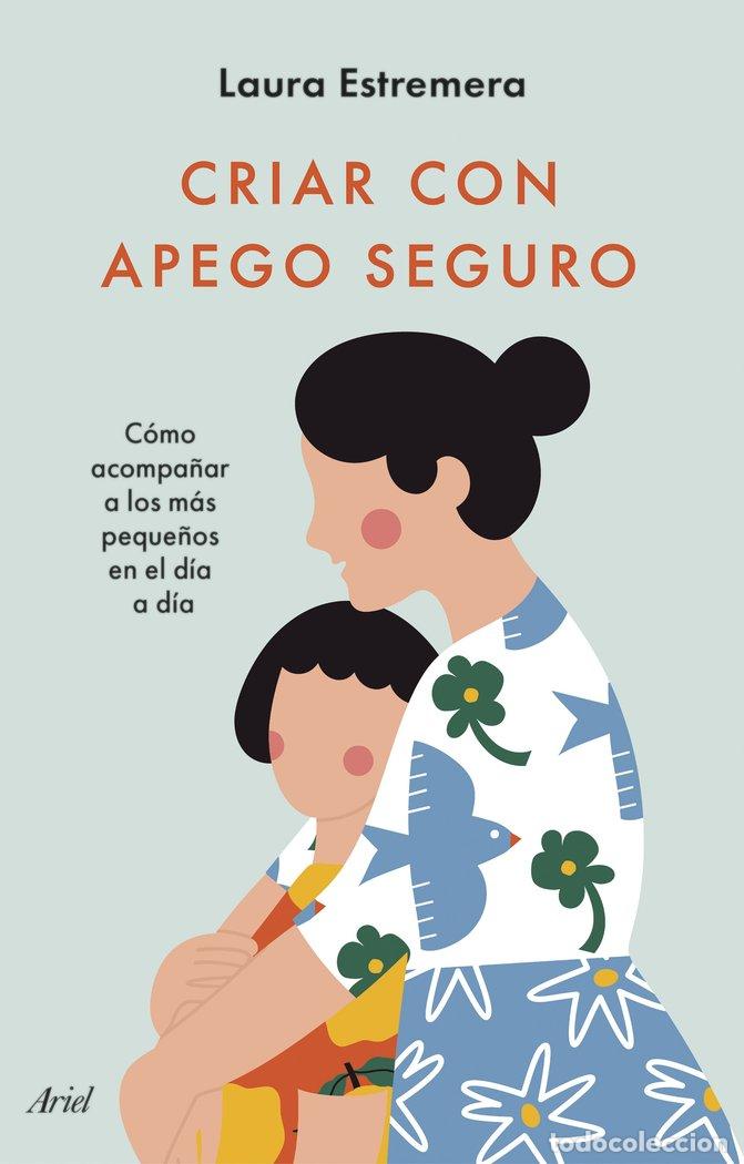 Libri: CRIAR CON APEGO SEGURO - LAURA ESTREMERA